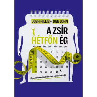 Josh Hillis - Dan John - A zsír hétfőn ég - Szokásformáló étrend- és edzéstrükkök