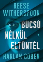 Harlan Coben - Reese Witherspoon - Búcsú nélkül eltűntél