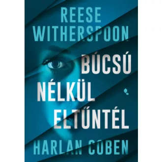 Harlan Coben - Reese Witherspoon - Búcsú nélkül eltűntél