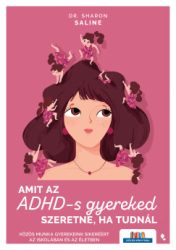Dr. Sharon Saline - Amit az ADHD-s gyereked szeretne, ha tudnál