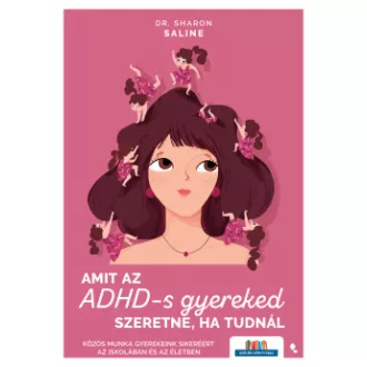 Dr. Sharon Saline - Amit az ADHD-s gyereked szeretne, ha tudnál