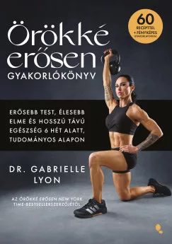 Dr. Gabrielle Lyon - Örökké erősen gyakorlókönyv