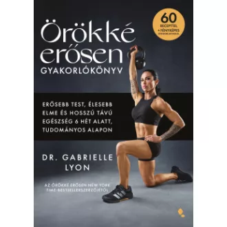Dr. Gabrielle Lyon - Örökké erősen gyakorlókönyv