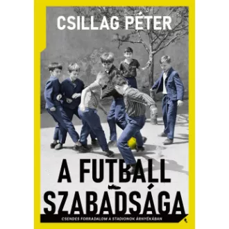 Csillag Péter - A futball szabadsága
