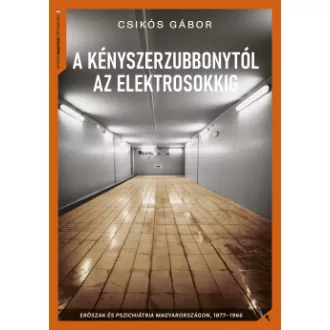 Csikós Gábor - A kényszerzubbonytól az elektrosokkig