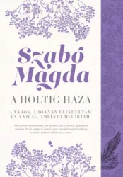 Szabó Magda - A holtig haza: Debrecen