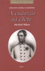 A császár új élete - Mexikói Miksa