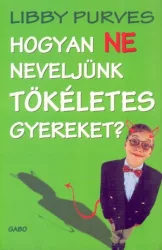 Hogyan ne neveljünk tökéletes gyereket?