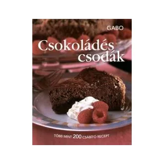 Csokoládés csodák - Több mint 200 csábító recept