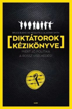 Diktátorok kézikönyve - Miért jó politika a rossz viselkedés?