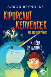 Aaron Reynolds - Kipurcant kedvencek - Rex Dexter nyomoz - Kísért a narvál