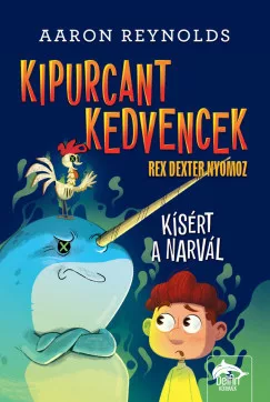 Aaron Reynolds - Kipurcant kedvencek - Rex Dexter nyomoz - Kísért a narvál