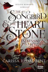 Carissa Broadbent - The Songbird and the Heart of Stone - Az énekesmadár és a kőszív