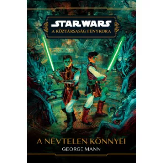 George Mann - Star Wars: A Köztársaság Fénykora - A névtelen könnyei