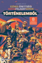Herber Attila - Színes érettségi mintafeladatsorok történelemből (8 írásbeli középszintű feladatsor) - 2024-től érvényes