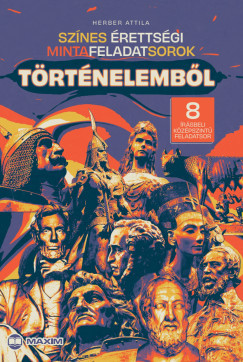 Herber Attila - Színes érettségi mintafeladatsorok történelemből (8 írásbeli középszintű feladatsor) - 2024-től érvényes