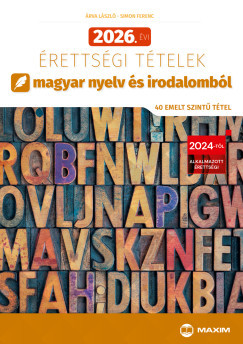 Árva László - Simon Ferenc - 2026. évi érettségi tételek magyar nyelv és irodalomból (40 emelt szintű tétel)
