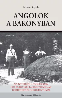 Angolok a Bakonyban - Az Institute of Sociology 1937-es dudari falukutatásának története és dokumentumai