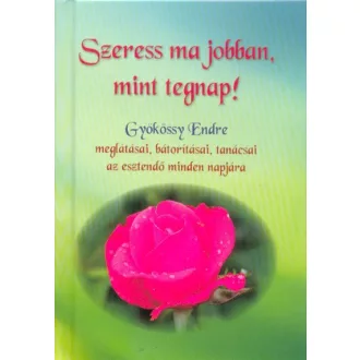 Szeress ma jobban, mint tegnap!