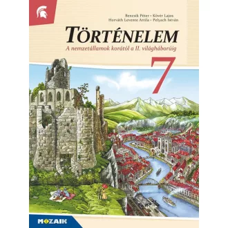 Dr. Bencsik Péter - Horváth Levente Attila - Dr. Kövér Lajos - Dr. Pelyach István - MS-2657U Történelem 7. tk - A nemzetállamok korától a II. világháborúig