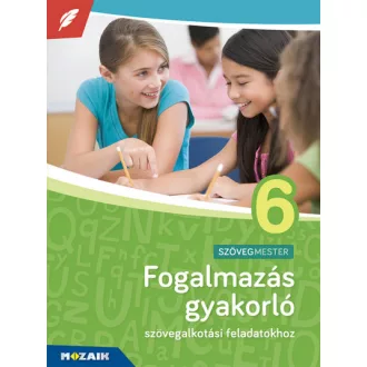   Fogalmazás gyakorló 6. osztály - Szövegalkotási feladatokhoz, 6. évfolyam - MS-2382U