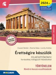   Érettségire készülök - Történelem (2024-től érv. követelmények) - Esszéfeladatok, középszint, írásbeli - Felkészítőkönyv forrásokkal, kidolgozott feladatokkal