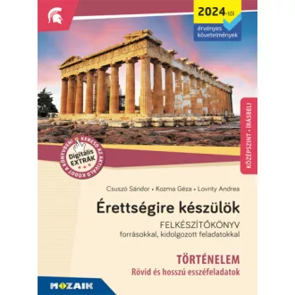   Érettségire készülök - Történelem (2024-től érv. követelmények) - Esszéfeladatok, középszint, írásbeli - Felkészítőkönyv forrásokkal, kidolgozott feladatokkal