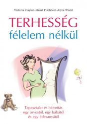   Terhesség félelem nélkül - Tapasztalat és bátorítás egy orvostól, egy bábától és egy édesanyától