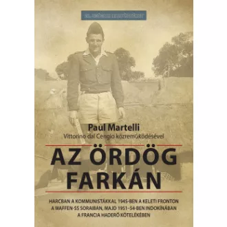 Paul Martelli - Az ördög farkán - Harcban a kommunistákkal 1945-ben a keleti fronton a Waffen-SS soraiban, majd 1951-54-ben Indokínában a francia haderő kötelékében