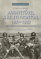 Aknavetővel a keleti fronton, 1941-1943 - I. kötet