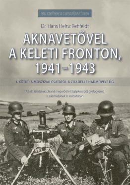 Aknavetővel a keleti fronton, 1941-1943 - I. kötet