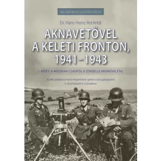 Aknavetővel a keleti fronton, 1941-1943 - I. kötet