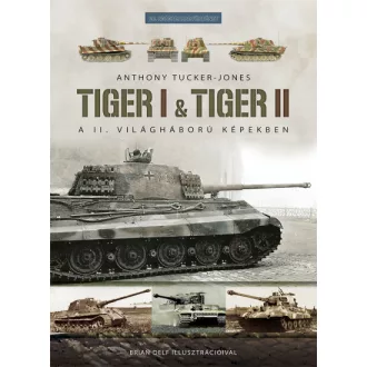 Tiger I & Tiger II - A II. világháború képekben