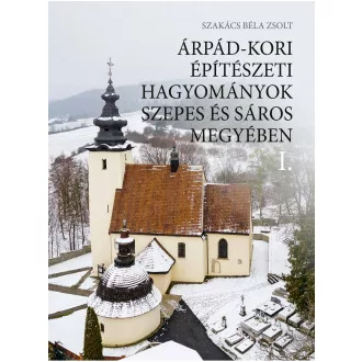   Árpád-kori építészeti hagyományok Szepes és Sáros megyében I-II.