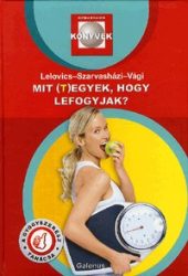 Mit (t)egyek, hogy lefogyjak?