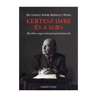   Kertész Imre és a sors - Mit adtak a magyar zsidó-géniuszok kultúránknak?