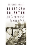 Tehetség, talentum, jó szerencse, semmi más?