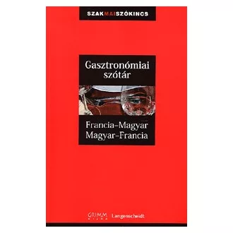   Gasztronómiai szótár francia-magyar-francia - Szakmai szókincs