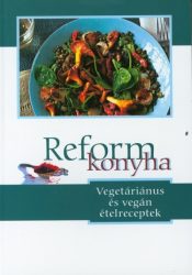 Reformkonyha - Vegetáriánus és vegán ételreceptek