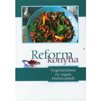 Reformkonyha - Vegetáriánus és vegán ételreceptek