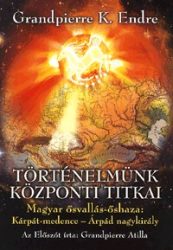 Történelmünk központi titkai - Magyar ősvallás-őshaza