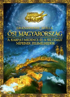 Ősi Magyarország - A Kárpát-medence és a Selyemút népeinek felemelkedése