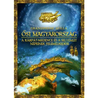   Ősi Magyarország - A Kárpát-medence és a Selyemút népeinek felemelkedése
