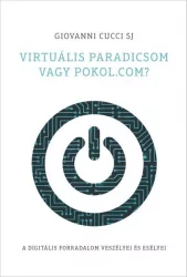   Virtuális paradicsom vagy pokol.com? - A digitális forradalom veszélyei és esélyei