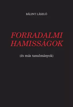 Forradalmi hamisságok (és más tanulmányok)