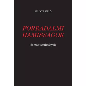 Forradalmi hamisságok (és más tanulmányok)