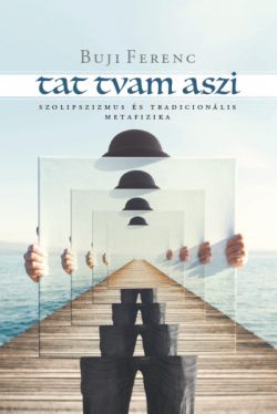 Tat tvam aszi - Szolipszizmus és tradicionális metafizika