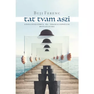 Tat tvam aszi - Szolipszizmus és tradicionális metafizika