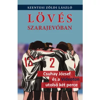   Lövés Szarajevóban - Csuhay József és a Videoton utolsó két perce