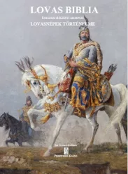   Lovas Biblia - Eurázsiai és Kárpát-medencei lovasnépek történelme